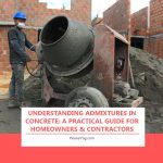 Understanding Admixtures in Concrete: A Practical Guide for Homeowners & Contractors